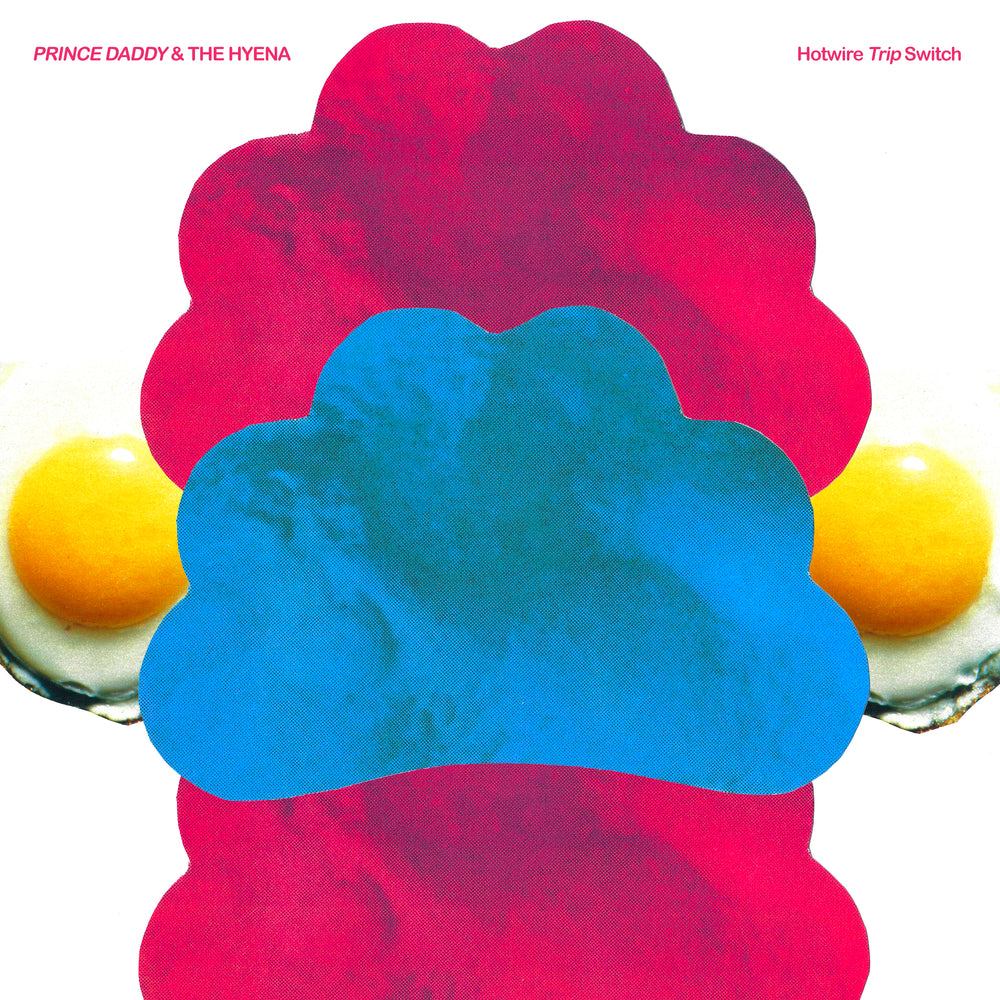 Prince Daddy & The Hyena - Hotwire Trip Switch